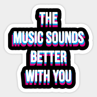 MUSIC SOUNDS BETTER WITH YOU - DANCE 90S Sticker